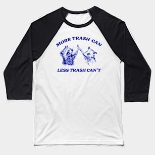 More Trash Can Less Trash Can't Funny Inspiration Raccoon Baseball T-Shirt